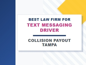 Best Tampa Law Firm for Texting Driver Collision Payout