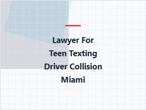 Lawyer for Teen Texting Driver Collision in Miami