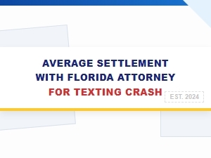 Average Settlement with Florida Attorney for Texting Crash