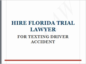 Hire a Florida Trial Lawyer for Texting Driver Accident