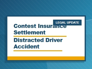 Contest Insurance Settlement for Distracted Driver Accident