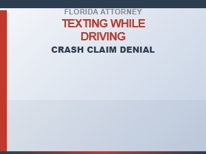 Florida Attorney Texting While Driving Crash Claim Denial