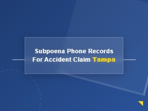 How to Subpoena Phone Records for Accident Claim Tampa